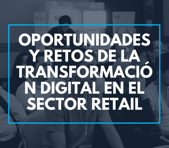 Oportunidades y retos de la transformación digital en el sector retail ...