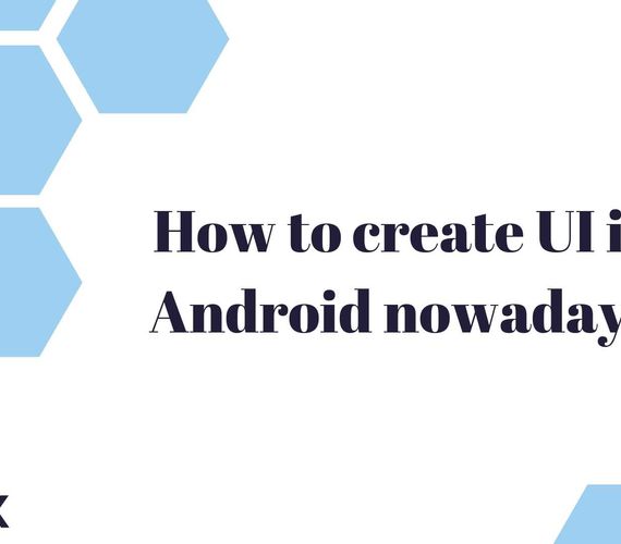 How to create UI in Android nowadays | SG Buzz